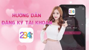 Hướng dẫn đăng ký app 234Live | Cách tạo tài khoản 234Live 2 Huong Dan Dang Ky App 234live Cach Tao Tai Khoan 234live Chi Tiet Lap Nick Ung Dung