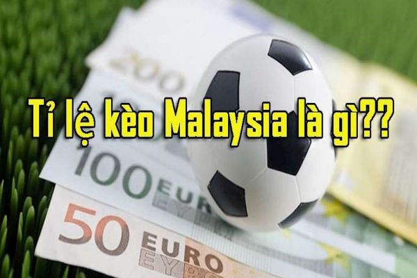 Kèo malaysia là gì? Nếu bạn chưa biết thì vào ngay Nhà cái TOP 4 Keo Malaysia La Gi Cach Tinh Ty Le Keo Malaysia Chuan Xac Nhat