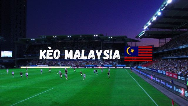 Kèo malaysia là gì? Nếu bạn chưa biết thì vào ngay Nhà cái TOP 1 kèo Malaysia
